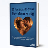 27 Positions to Make Her Moan & Beg - eBook